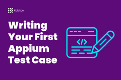 Writing Your First Appium Test Case - Testing | Kobiton